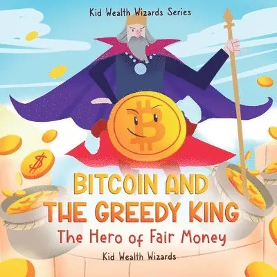 Kid Wealth Wizards - Bitcoin and the Greedy King, Häftad. Tillgänglighet: Lägg i varukorg