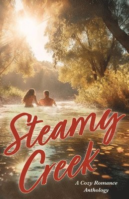 Steamy Creek A Cozy Romance Anthology, Häftad