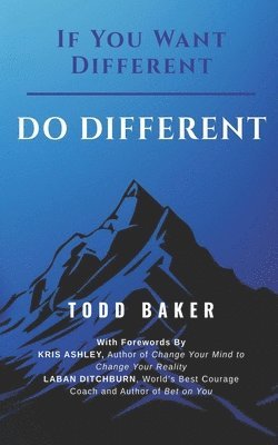 Todd Baker - If You Want Different DO DIFFERENT, Häftad
