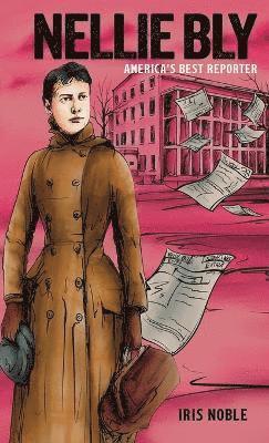 Iris Noble - Nellie Bly, Inbunden