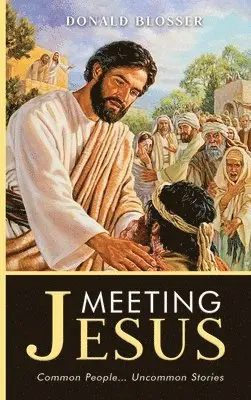 Donald Blosser - Meeting Jesus, Inbunden. Tillgänglighet: Lägg i varukorg