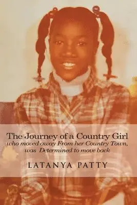 Latanya Patty - Journey of a Country Girl Who Moved Away from Her Country Town was determined to move back, Häftad. Tillgänglighet: Lägg i varukorg