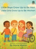 Mona Mason - Little Boys Grow Up to Be Men; Little Girls Grow Up to Be Women, Inbunden