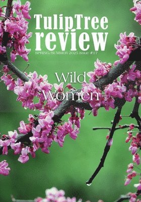 Allyson Petrek, Various - TulipTree Review Spring/Summer 2025 Wild Women issue 17, Häftad