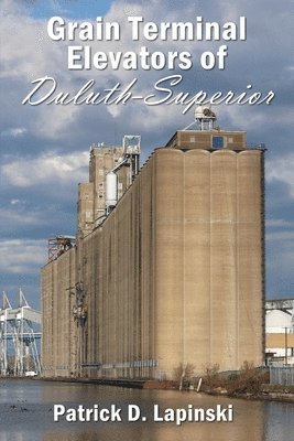 Patrick D Lapinski - Grain Terminal Elevators of Duluth-Superior, Häftad