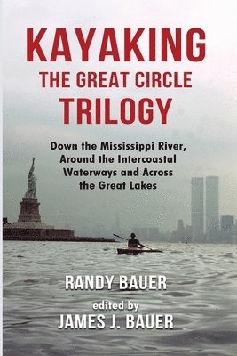 Randy Bauer, James J Bauer - Kayaking the Great Circle Trilogy, Häftad