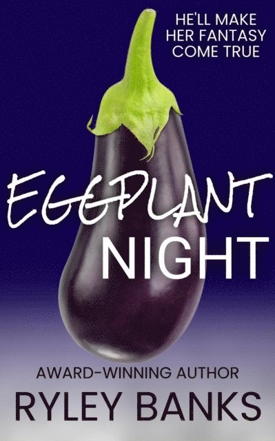 Ryley Banks - Eggplant Night: A Why Choose Romance Standalone, E-bok