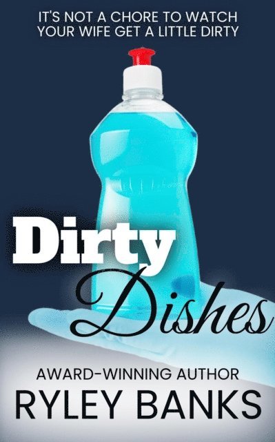 Ryley Banks - Dirty Dishes: A Hotwife Romance, E-bok