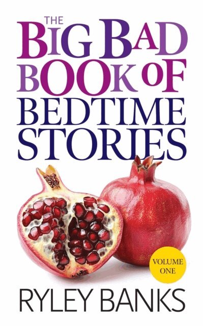 Ryley Banks - Big Bad Book of Bedtime Stories: Volume 1, E-bok