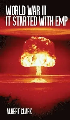 Albert Clark - World War III - It Started with EMP, Inbunden. Tillgänglighet: Lägg i varukorg