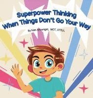 Nan Arkwright Mot Otrl - Superpower Thinking When Things Don't Go Your Way, Inbunden