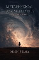 Dennis Daly - Metaphysical Commentaries & Other Poems, Häftad