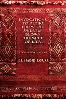 El Habib Louai - Invocations to Retire from the Sweetly Blown Trumpet of Lies, Häftad