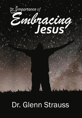 Glenn Strauss - Importance of Embracing Jesus, Häftad