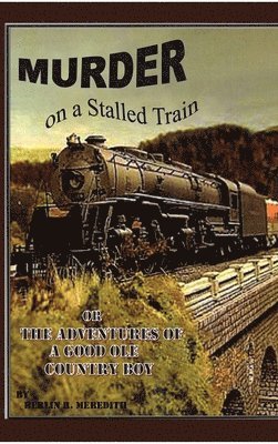 Berlin R Meredith - Murder on a Stalled Train, Inbunden