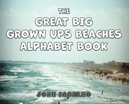 John Fabiano - Great Big Grown Ups Beaches Alphabet, Inbunden. Tillgänglighet: Lägg i varukorg