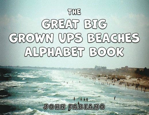 John Fabiano - Great Big Grown Ups Beaches Alphabet, Häftad. Tillgänglighet: Lägg i varukorg