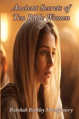 Rebekah Binkley Montgomery - Ancient Secrets of Ten Bible Women, Häftad. Tillgänglighet: Lägg i varukorg