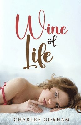 Charles Gorham - Wine of Life, Häftad