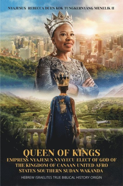 NYAJESUS REBECCA DUEN - Queen of Kings Empress Nyajesus Nyayecu Elect of God of the Kingdom of Canaan United Afro States Southern Sudan Wakanda, E-bok