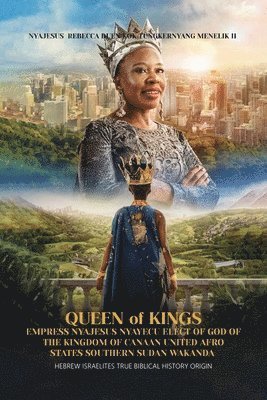 Nyajesus Rebecca Duen - Queen of Kings Empress Nyajesus Nyayecu Elect of God of the Kingdom of Canaan United Afro States Southern Sudan Wakanda, Häftad