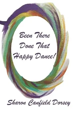 Sharon Canfield Dorsey - Been There, Done That, Happy Dance!, Häftad. Tillgänglighet: Lägg i varukorg