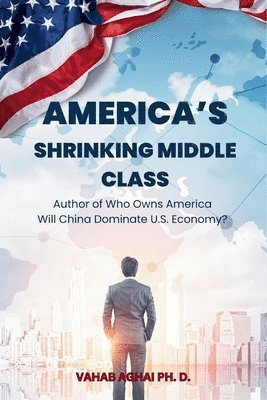 Vahab Aghai - America's Shrinking Middle Class, Häftad
