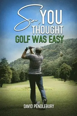 David Pendlebury - So, You Thought Golf Was Easy, Häftad. Tillgänglighet: Tillfälligt slut