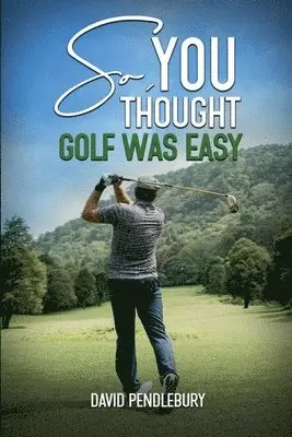 David Pendlebury - So, You Thought Golf Was Easy, Häftad. Tillgänglighet: Lägg i varukorg