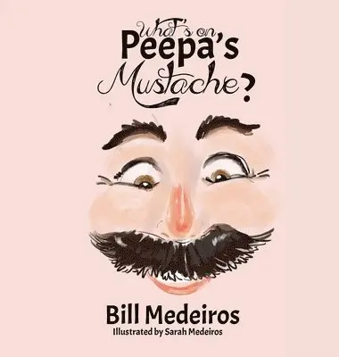 Bill Medeiros - What's on Peepa's Mustache?, Inbunden. Tillgänglighet: Lägg i varukorg