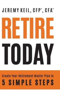 Jeremy Keil - Retire Today, Inbunden