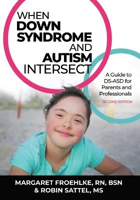 Margaret Froehlke, Robin Sattel - When Down Syndrome and Autism Intersect, Häftad