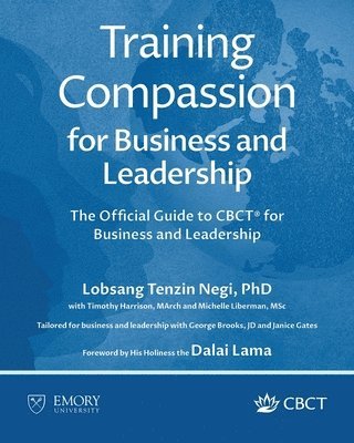 Lobsang Tenzin Negi, Timothy Harrison, Michelle Liberman - Training Compassion for Business and Leadership, Häftad