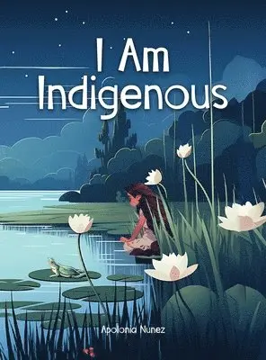 Apolonia Nunez - I Am Indigenous, Inbunden. Tillgänglighet: Lägg i varukorg