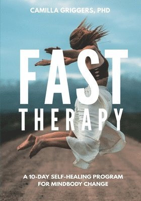 Camilla Griggers - Fast Therapy: A 10-Day Self-Healing Program for Mindbody Change, Häftad. Tillgänglighet: Lägg i varukorg