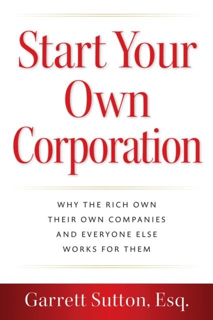Esq. Garrett Sutton - Start Your Own Corporation, E-bok