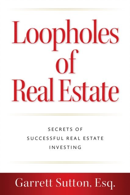 Esq. Garrett Sutton - Loopholes of Real Estate, E-bok