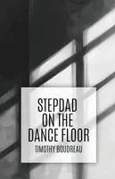 Timothy Boudreau - Stepdad on the Dance Floor, Häftad. Tillgänglighet: Lägg i varukorg