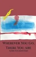 Mark Fleckenstein - Wherever You Go, There You Are, Häftad. Tillgänglighet: Lägg i varukorg