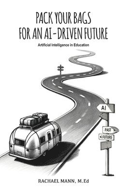 Rachael Mann - Pack Your Bags for an AI-Driven Future, Häftad