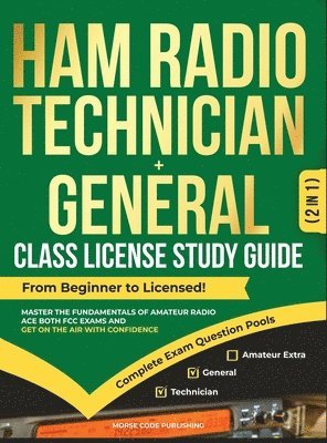 Morse Code Publishing - Ham Radio Technician + General Class License Study Guide, Inbunden