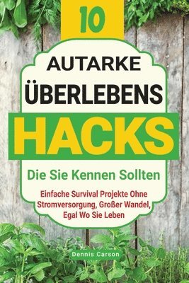 Dennis Carson - 10 Autarke Überlebenshacks, Die Sie Kennen Sollten, Häftad. Tillgänglighet: Lägg i varukorg