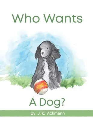 J K Ackmann - Who Wants a Dog?, Häftad. Tillgänglighet: Lägg i varukorg