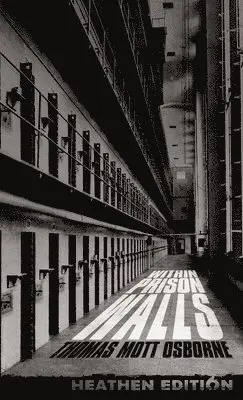 Thomas Mott Osborne - Within Prison Walls (Heathen Edition), Inbunden. Tillgänglighet: Lägg i varukorg