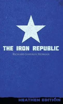 Richard Jameson Morgan - Iron Republic (Heathen Edition), Inbunden. Tillgänglighet: Lägg i varukorg