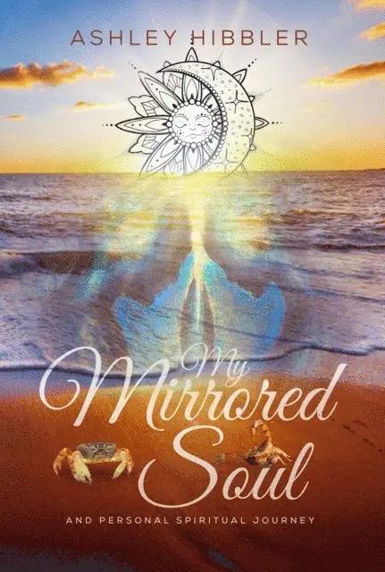Ashley Hibbler - My Mirrored Soul and Personal Spiritual Journey, E-bok. Tillgänglighet: Lägg i varukorg