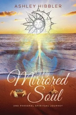 Ashley Hibbler - My Mirrored Soul and Personal Spiritual Journey, Häftad. Tillgänglighet: Lägg i varukorg