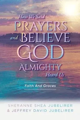 Sheranne Shea Jubelirer, Jeffrey David Jubelirer - How We Said Prayers And Believe God Almighty Heard Us, Häftad. Tillgänglighet: Lägg i varukorg