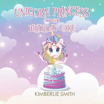 Kimberlie Smith - Unicorn Princess and Her Birthday Cake, Häftad. Tillgänglighet: Lägg i varukorg