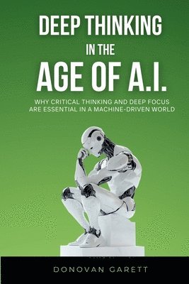 Donovan Garett - Deep Thinking in the Age of AI, Häftad. Tillgänglighet: Lägg i varukorg